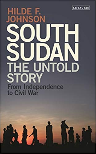 South Sudan: The Untold Story from Independence to Civil War by Hilde F. Johnson