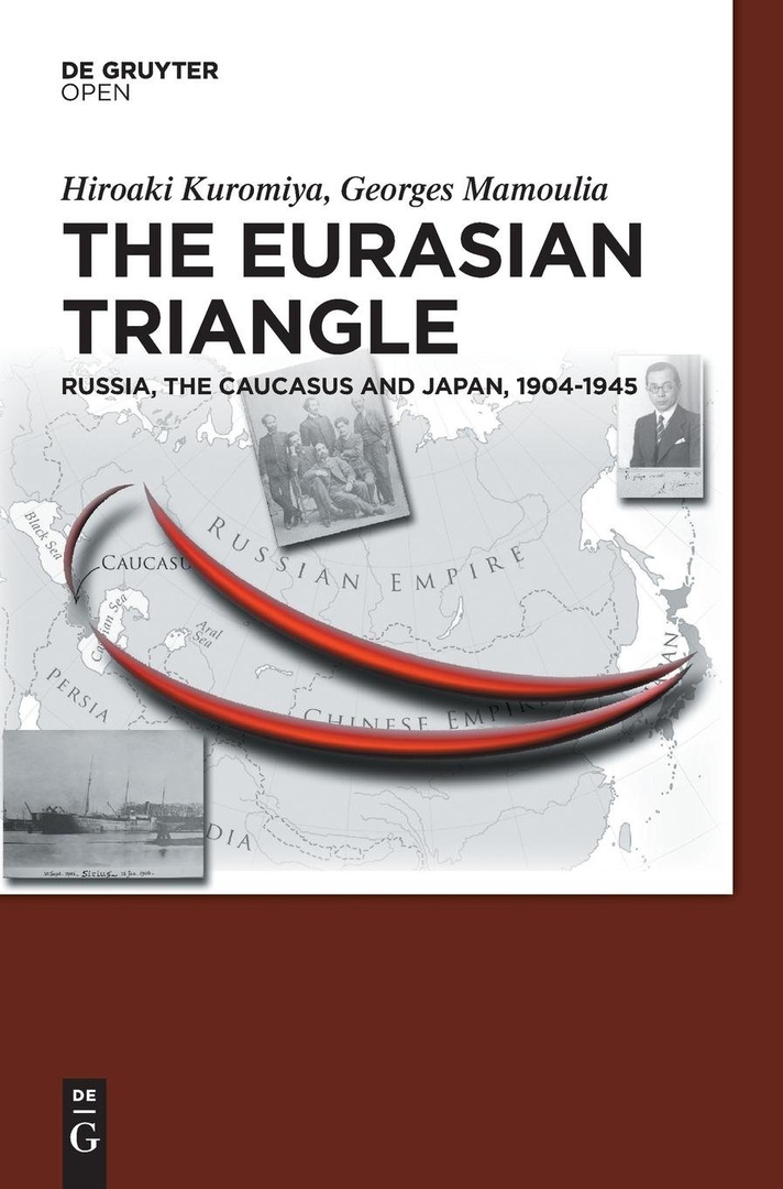 The Eurasian Triangle: Russia, the Caucasus and Japan, 1904-1945 - Hiroaki Kuromiya, Georges Mamoulia